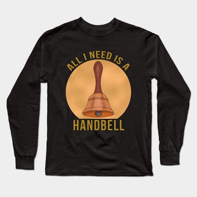 All I Need is a Handbell Long Sleeve T-Shirt by DiegoCarvalho